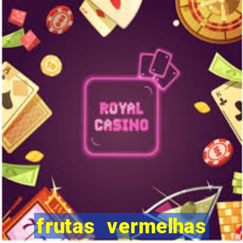 frutas vermelhas nomes e fotos